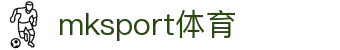 中国区|mksport体育|股份有限公司